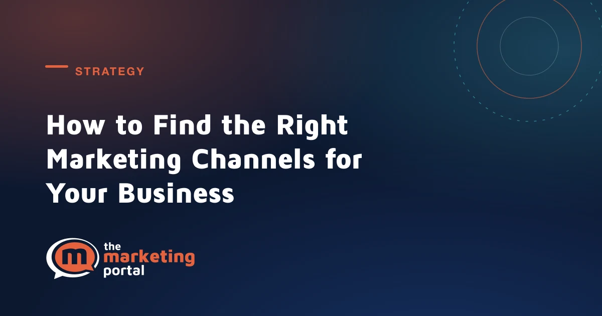 How to Find the Right Marketing Channels for Your Business