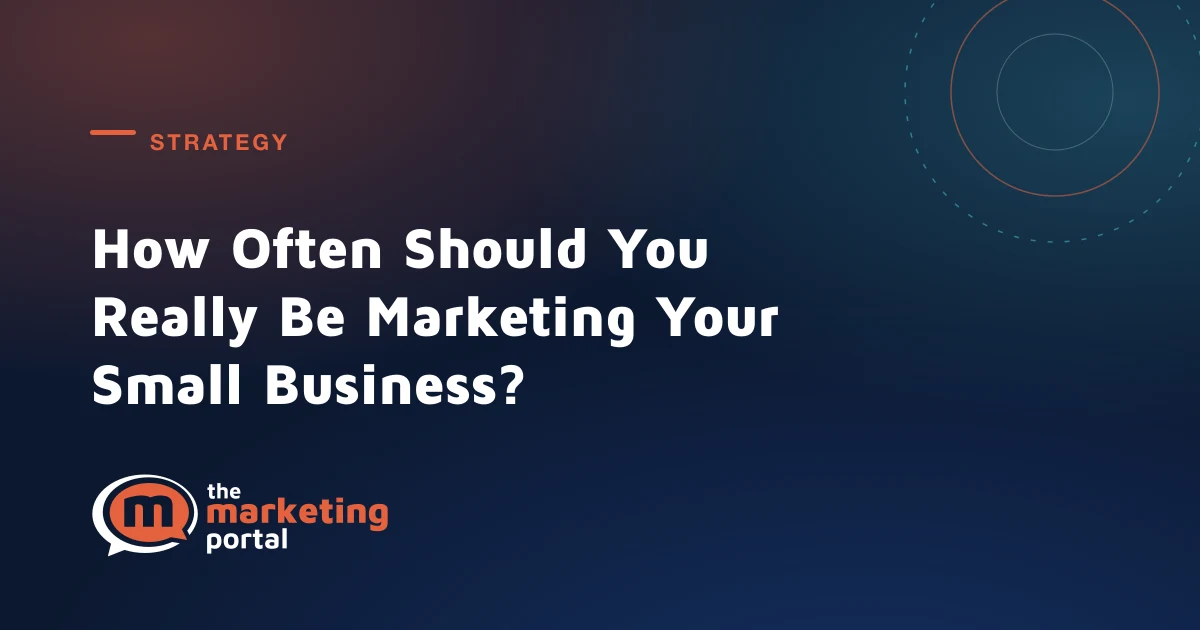 How Often Should You Really Be Marketing Your Small Business?