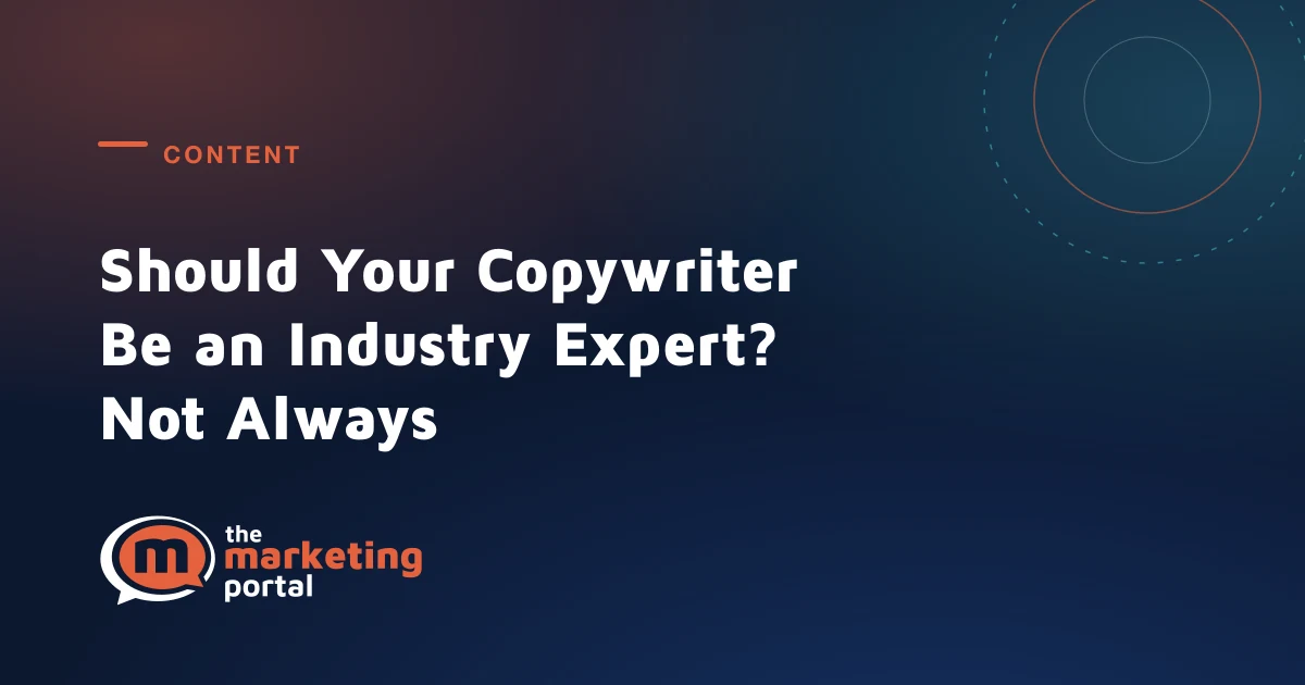 Should Your Copywriter Be an Industry Expert? Not Always