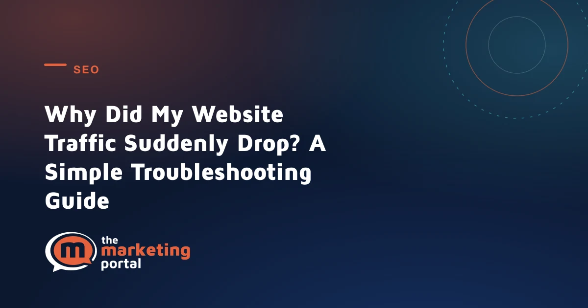 Why Did My Website Traffic Suddenly Drop? A Simple Troubleshooting Guide